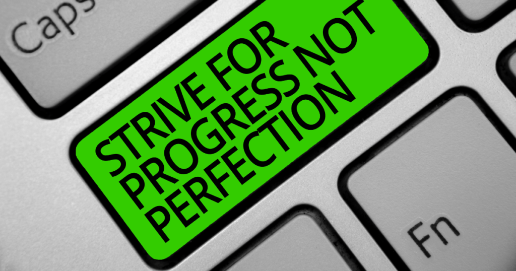 What Does Strive For Progress Not Perfection Mean?