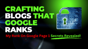 Crafting Blogs That Google Ranks: My Key Secrets Revealed!