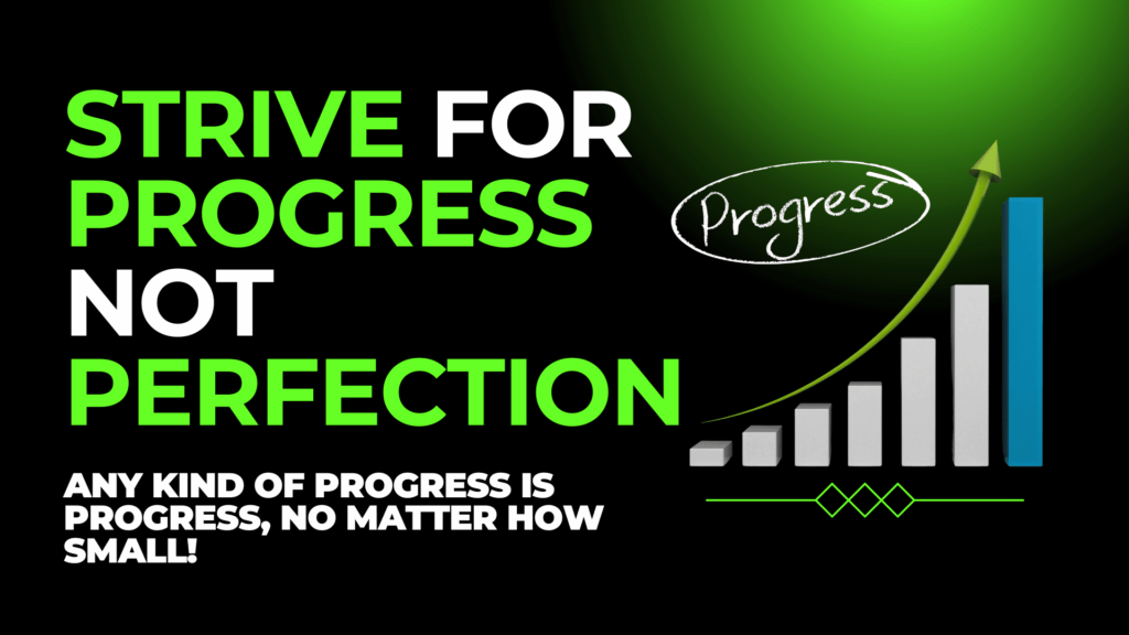 Strive for progress not perfection